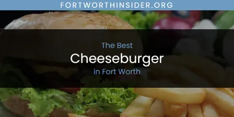 The Absolute Best Cheeseburger in Fort Worth