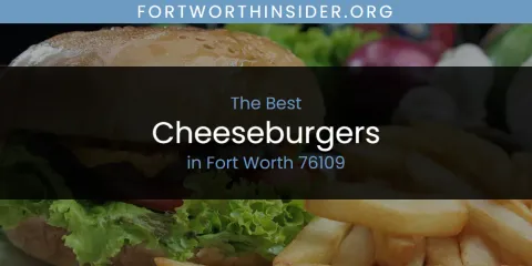 The Absolute Best Cheeseburgers in Fort Worth 76109