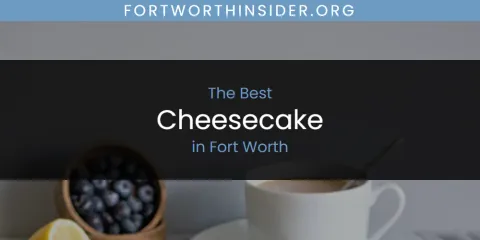 Best Cheesecake in Fort Worth: Complete Guide