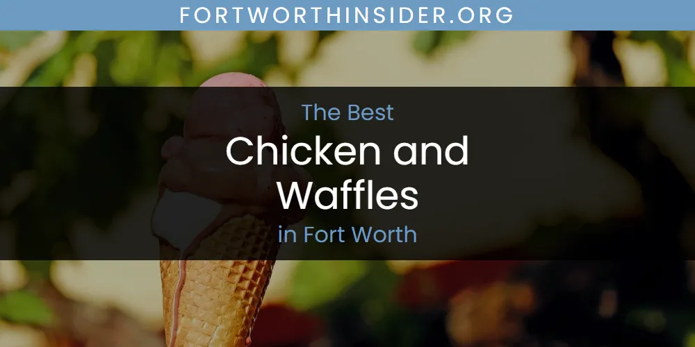 The Absolute Best Chicken and Waffles in Fort Worth  [Updated 2025]