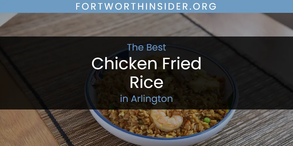 The Absolute Best Chicken Fried Rice in Arlington  [Updated 2025]