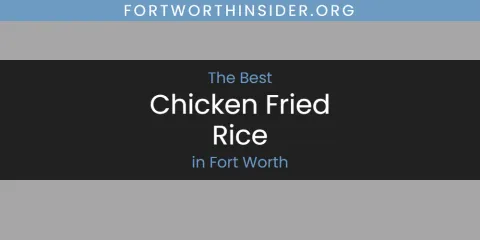 The Absolute Best Chicken Fried Rice in Fort Worth