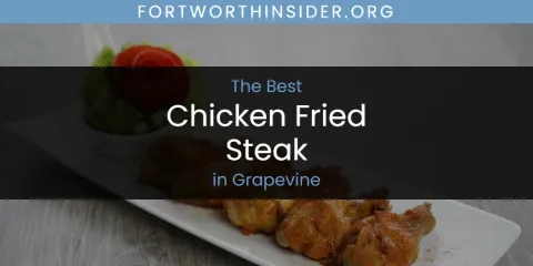 The Absolute Best Chicken Fried Steak in Grapevine