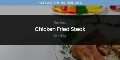 The Absolute Best Chicken Fried Steak in Irving