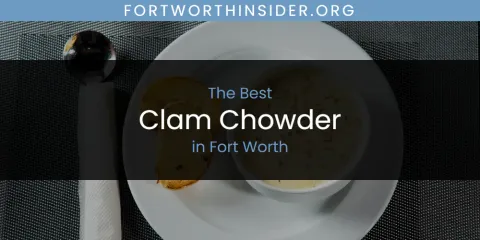 The Absolute Best Clam Chowder in Fort Worth