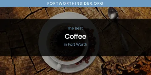 The Absolute Best Coffee in Fort Worth