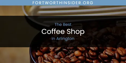 The Absolute Best Coffee Shop in Arlington
