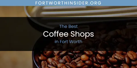 The Best Coffee Shops in Fort Worth List