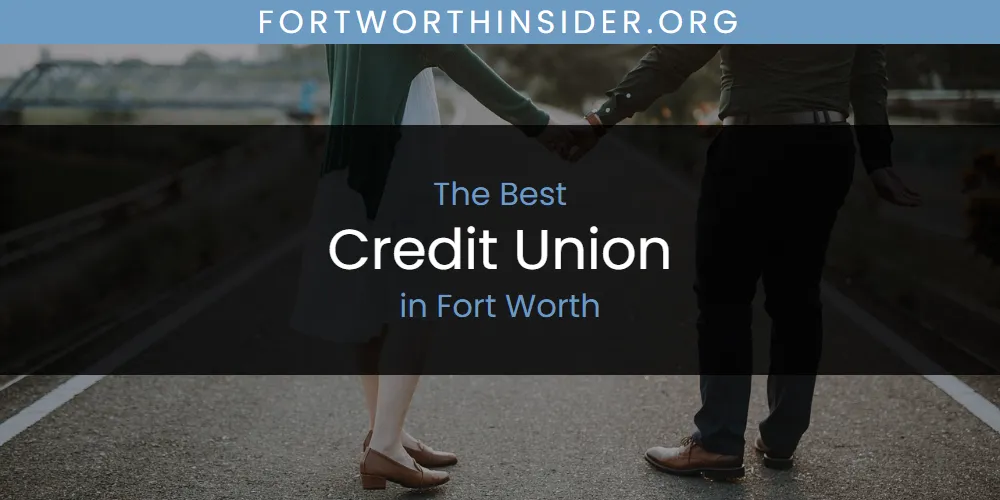 Best Credit Union in Fort Worth: 2026 Ultimate Guide