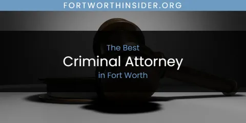The Best Criminal Attorney in Fort Worth List