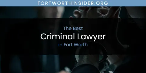 The Absolute Best Criminal Lawyer in Fort Worth