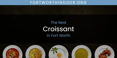 The Absolute Best Croissant in Fort Worth