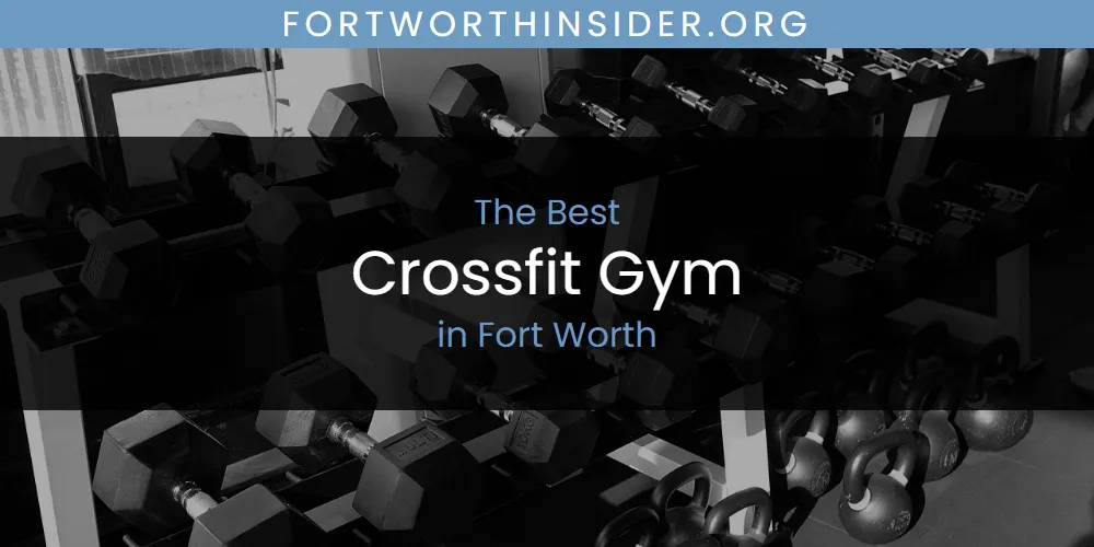 The Absolute Best Crossfit Gym in Fort Worth  [Updated 2025]