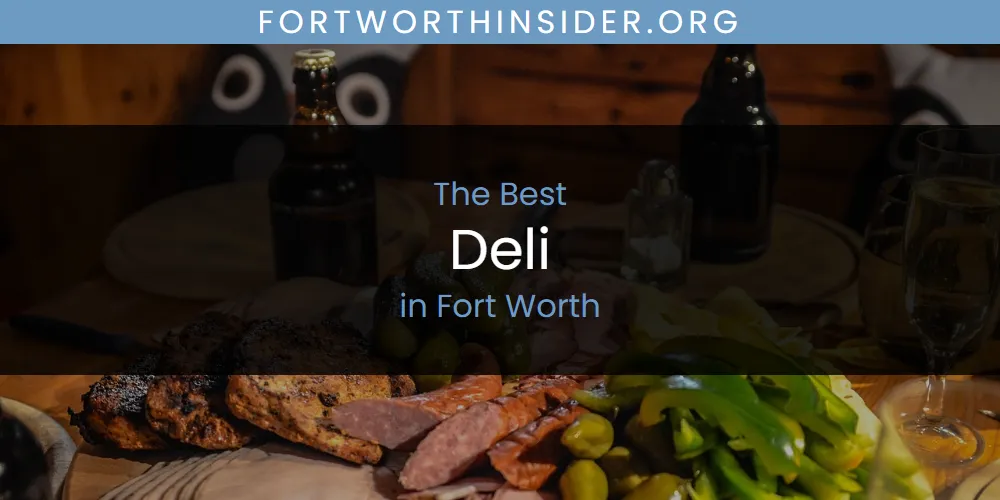 The Absolute Best Deli in Fort Worth  [Updated 2025]