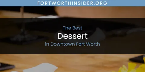 The Absolute Best Dessert in Downtown Fort Worth