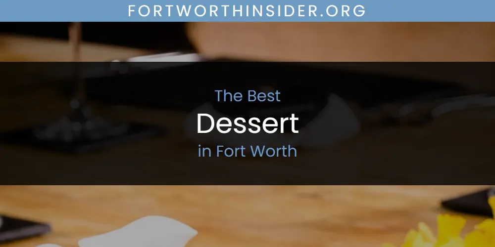 The Absolute Best Dessert in Fort Worth  [Updated 2025]