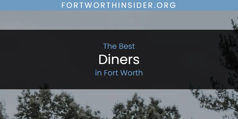 The Absolute Best Diners in Fort Worth  [Updated 2025]