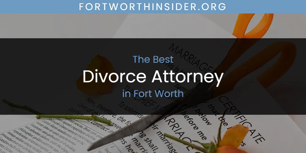 The Absolute Best Divorce Attorney in Fort Worth  [Updated 2025]