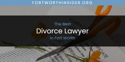 The Absolute Best Divorce Lawyer in Fort Worth