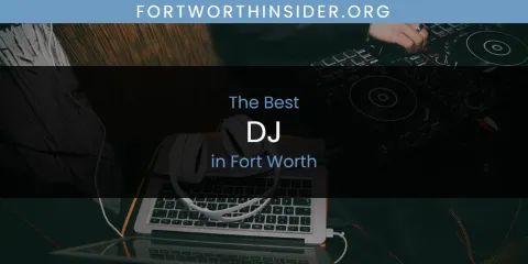 The Absolute Best DJ in Fort Worth