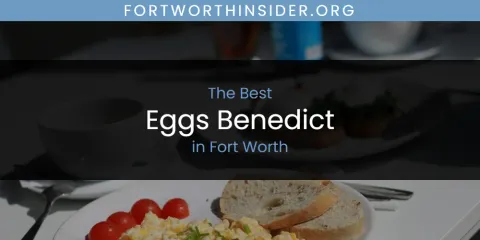 The Absolute Best Eggs Benedict in Fort Worth