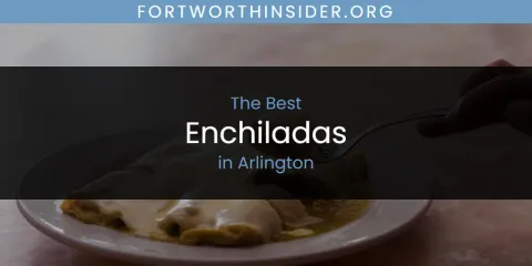 The Absolute Best Enchiladas in Arlington