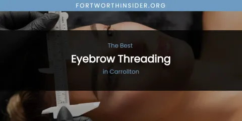 The Absolute Best Eyebrow Threading in Carrollton