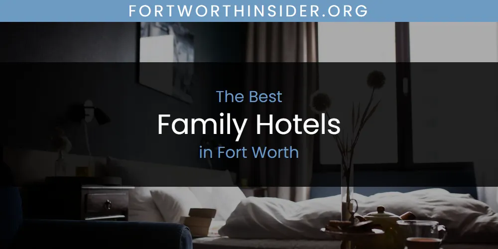 Best Family Hotels in Fort Worth: Our Expert Picks for 2026