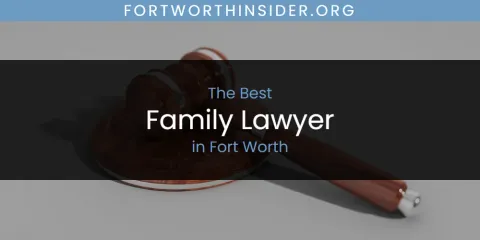 The Absolute Best Family Lawyer in Fort Worth