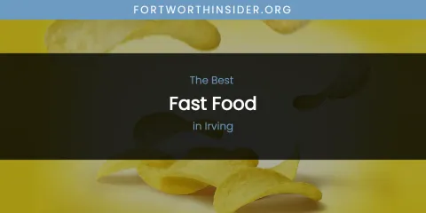 The Absolute Best Fast Food in Irving