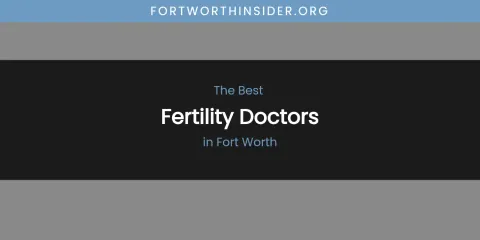 The Absolute Best Fertility Doctors in Fort Worth