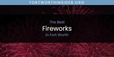 The Absolute Best Fireworks in Fort Worth