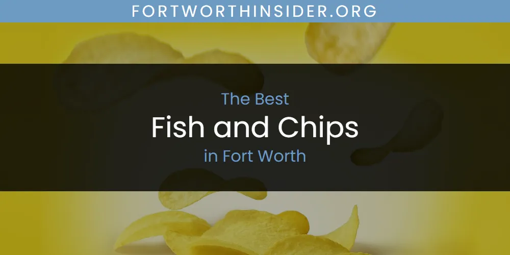 The Absolute Best Fish and Chips in Fort Worth  [Updated 2025]