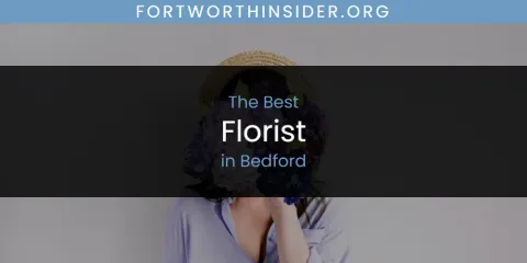 The Absolute Best Florist in Bedford