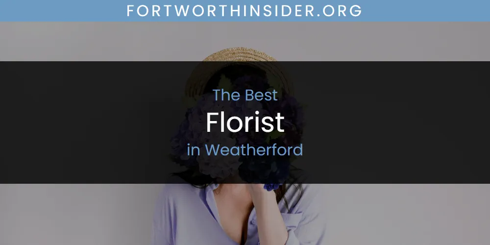 Best Florist in Weatherford: Our Expert Picks for 2026