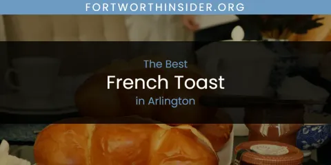 The Absolute Best French Toast in Arlington