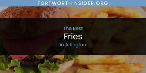 The Absolute Best Fries in Arlington
