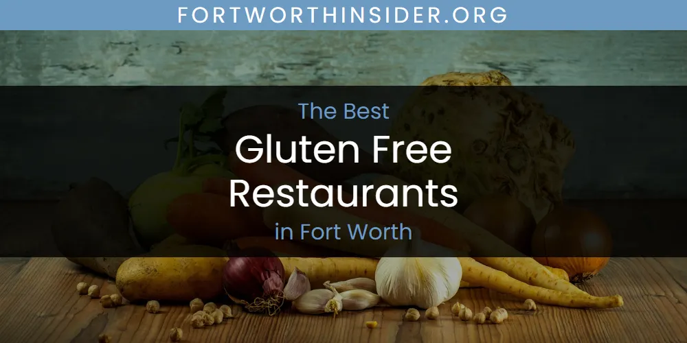 Best Gluten Free Restaurants in Fort Worth: Complete Guide (2026)