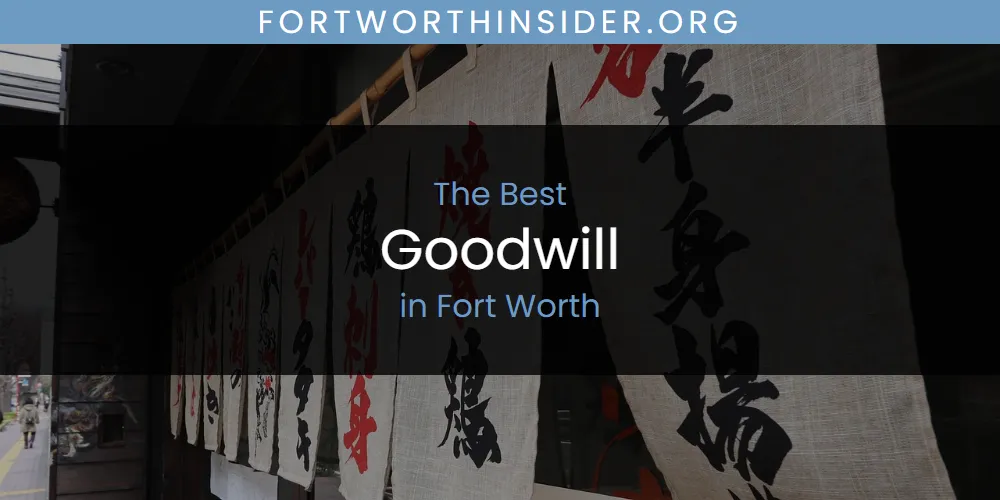 Best Goodwill in Fort Worth: Complete Guide (2026)
