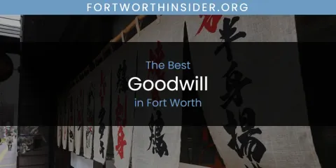 Best Goodwill in Fort Worth: Complete Guide