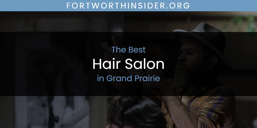 The Top-Rated Hair Salon in Grand Prairie for 2026