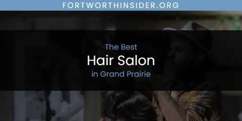 The Top-Rated Hair Salon in Grand Prairie