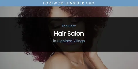 The Absolute Best Hair Salon in Highland Village