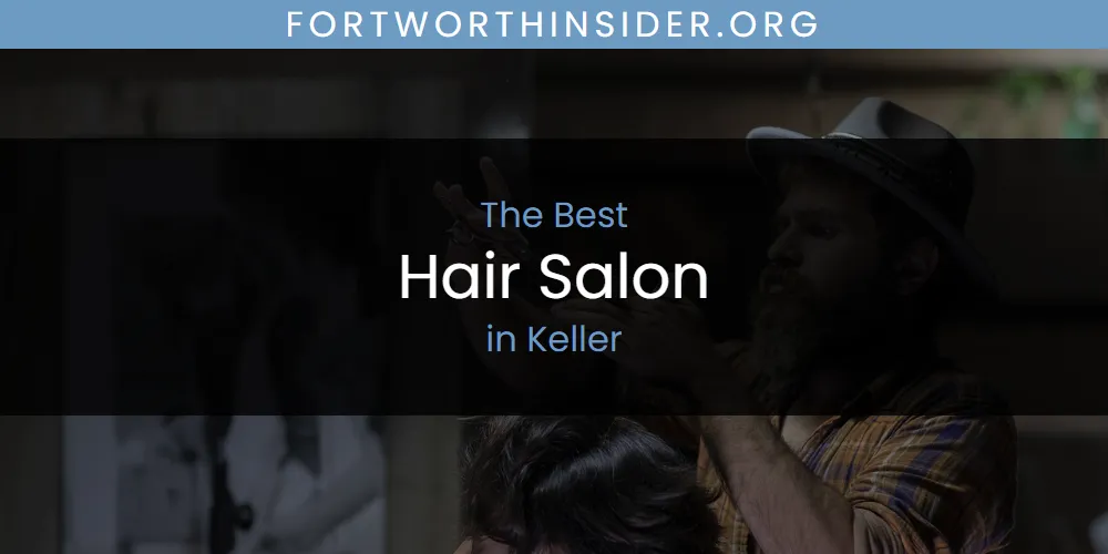 Keller's Best Hair Salon [Updated 2025]