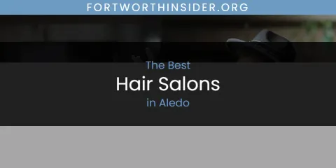 The Absolute Best Hair Salons in Aledo