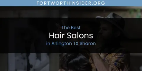The Absolute Best Hair Salons in Arlington TX Sharon