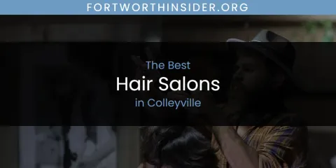 The Absolute Best Hair Salons in Colleyville