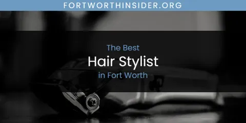 The Best Hair Stylist in Fort Worth