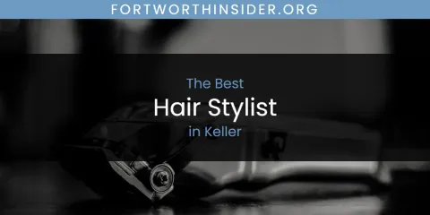 Keller's Best Hair Stylist