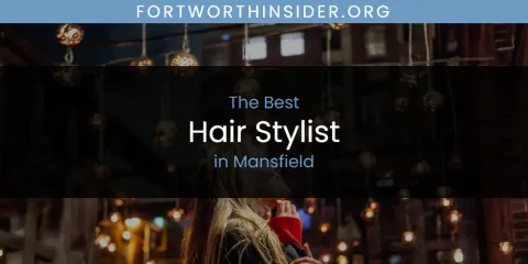 Mansfield's Best Hair Stylist